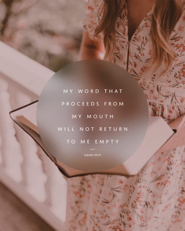 My word that proceeds from My mouth will not return to Me empty. - Isaiah 55:11