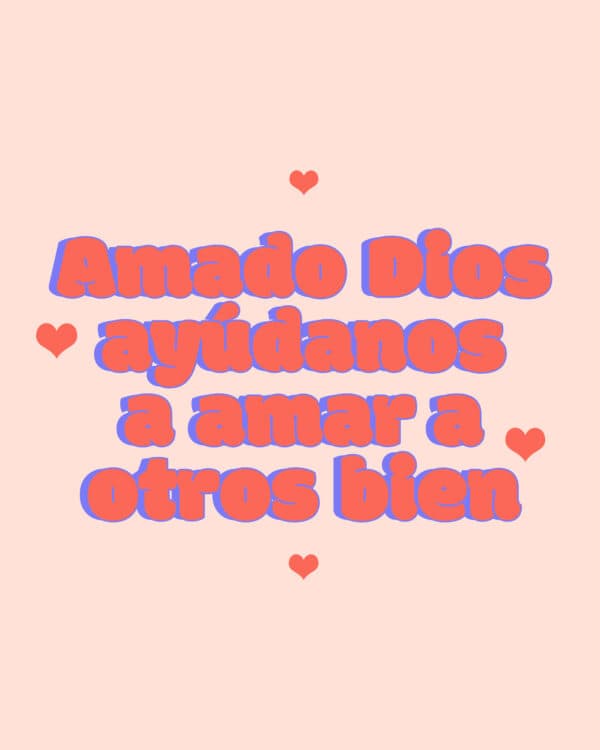 Amado Dios ayúdanos a amar a otros bien
