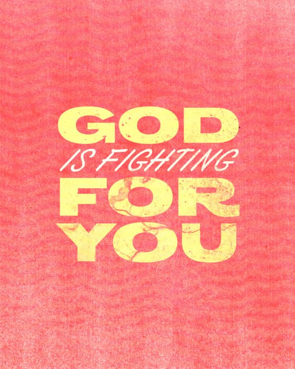 God is fighting for YOU