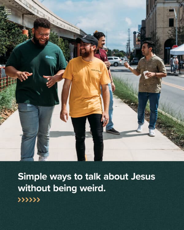 Simple ways to talk about Jesus without being weird.