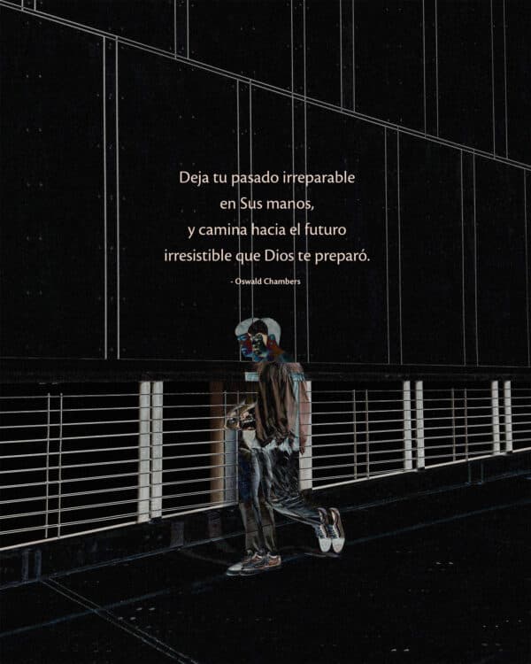 Deja tu pasado irreparable en Sus manos, y camina hacia el futuro irresistible que Dios te preparó. - Oswald Chambers