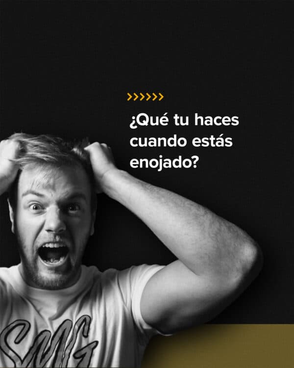 ¿Qué tu haces cuando estás enojado?
