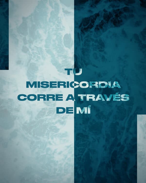 Tu misericordia corre a través de mí
