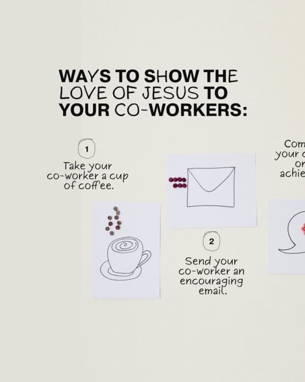 Ways to show the love of Jesus to your co-workers: