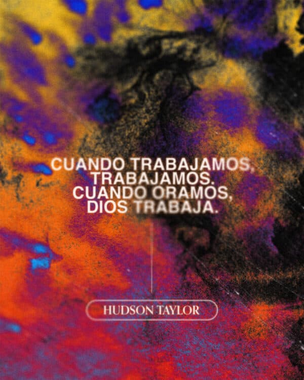 Cuando trabajamos, trabajamos. Cuando oramos, Dios trabaja. - Hudson Taylor