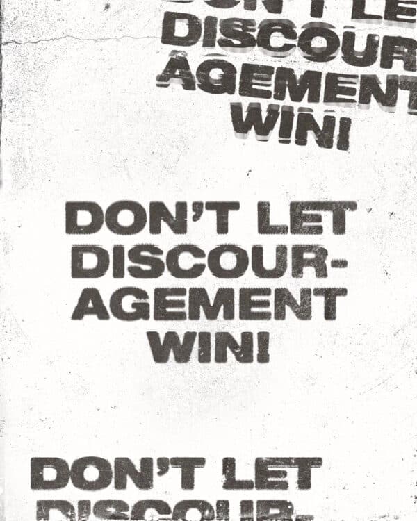 Don't let discouragement win!
