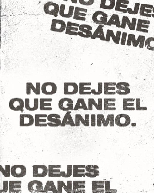 No dejes que gane el desánimo.