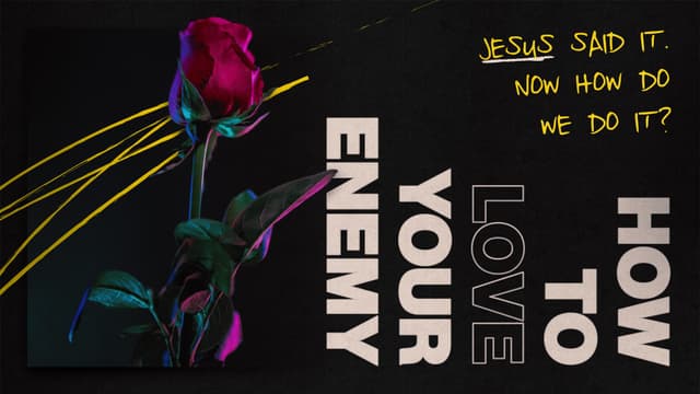 How to Love Your Enemy: Jesus said it. Now how do we do it?