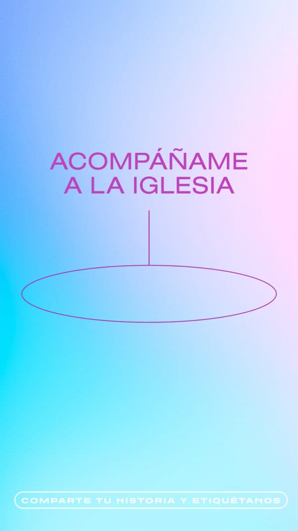 Acompáñame a la iglesia (comparte tu historia y etiquétanos)