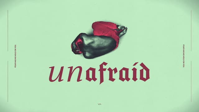 Unafraid: Fear has no hold on you.