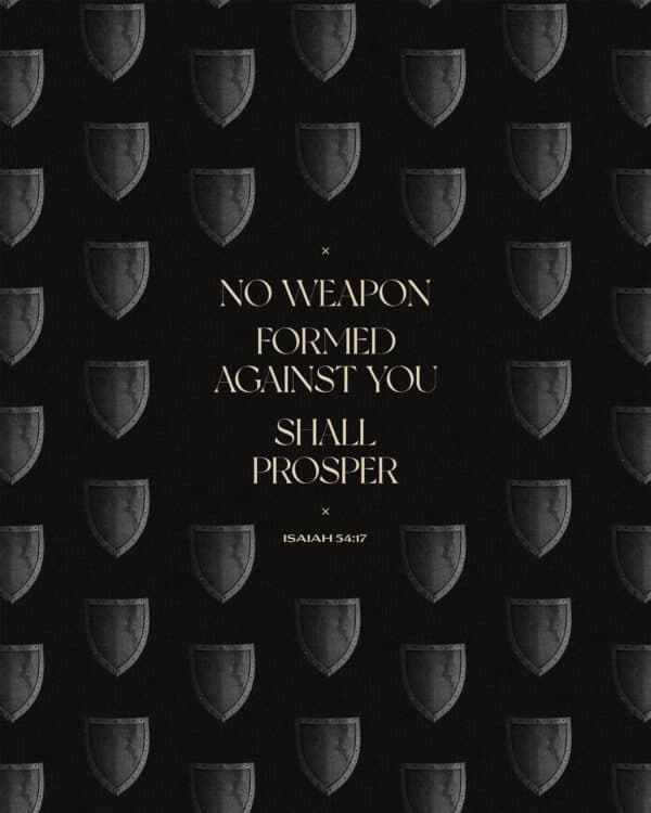 No weapon formed against you shall prosper. - Isaiah 54:17
