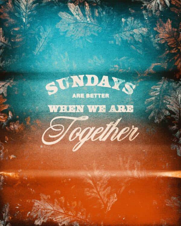 Sundays are better when we're together