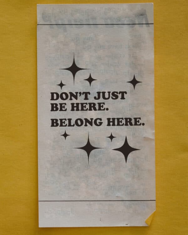 Don't just be here. Belong here.