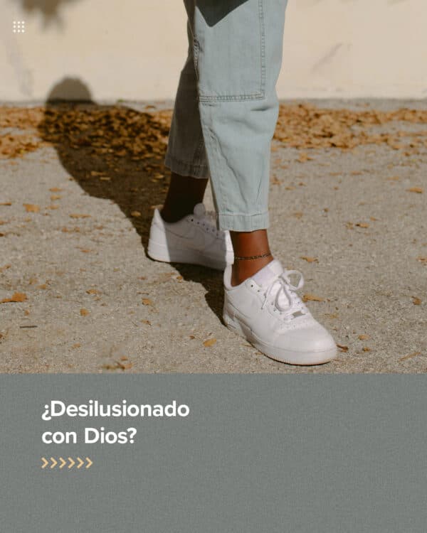 ¿Desilusionado con Dios?