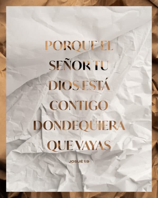 Porque el Señor tu Dios está contigo dondequiera que vayas - Josué 1:9