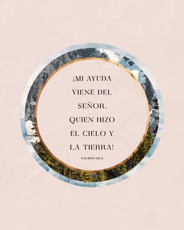 ¡Mi ayuda viene del Señor, quien hizo el cielo y la tierra! - Salmos 121:2