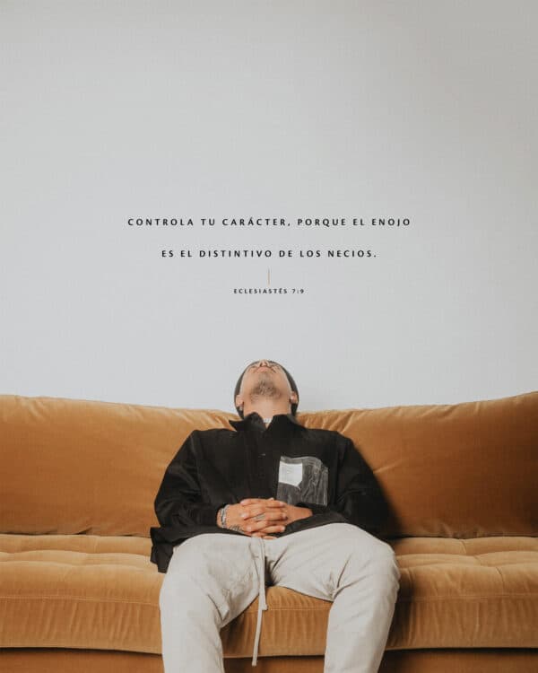 Controla tu carácter, porque el enojo es el distintivo de los necios. - Eclesiastés 7:9