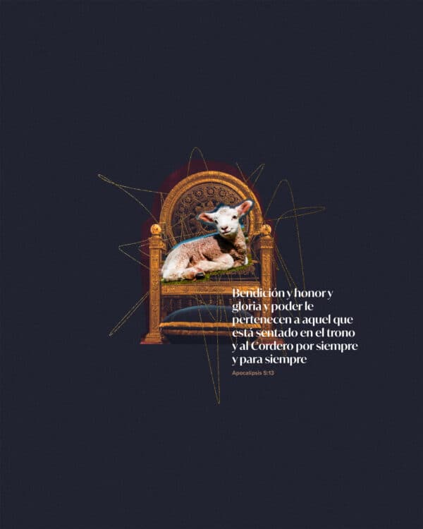 Bendición y honor y gloria y poder le pertenecen a aquel que está sentado en el trono y al Cordero por siempre y para siempre. - Apocalipsis 5:13