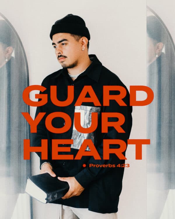 Guard your heart. - Proverbs 4:23