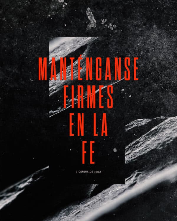 Manténganse firmes en la fe - 1 Corintios 16:13