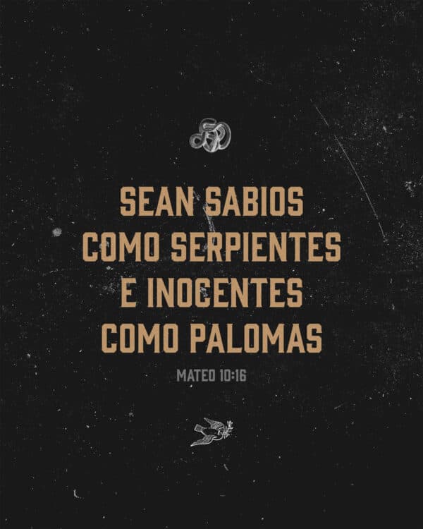 Sean sabios como serpientes e inocentes como palomas. - Mateo 10:16