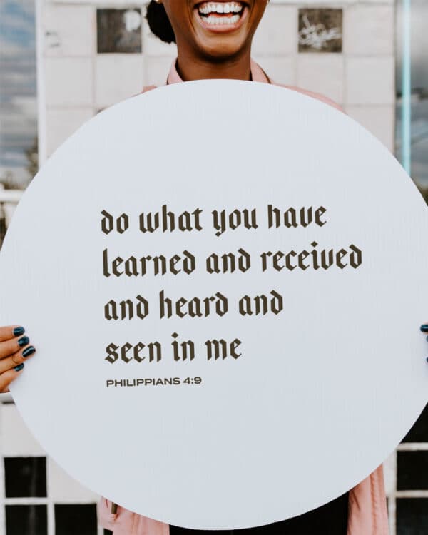 Do what you have learned and received and heard and seen in me. - Philippians 4:9