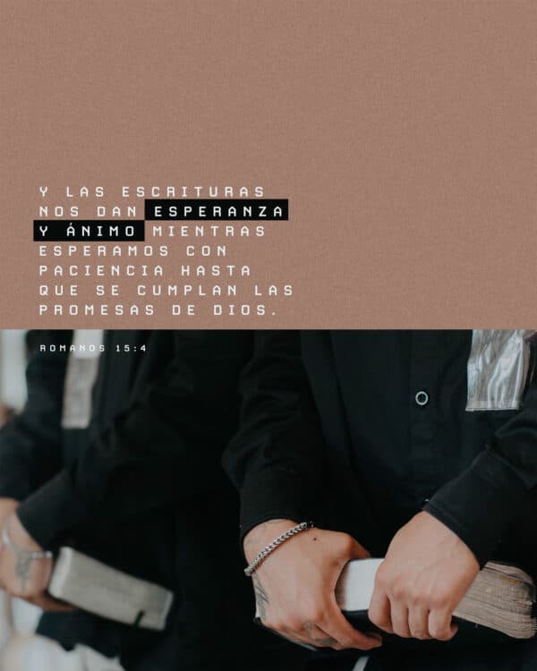 Y las Escrituras nos dan esperanza y ánimo mientras esperamos con paciencia hasta que se cumplan las promesas de Dios. - Romanos 15:4