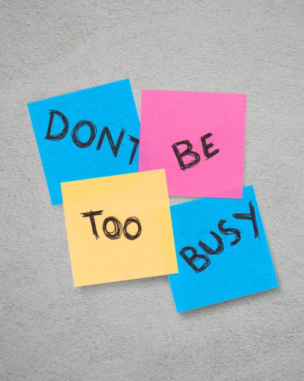 Don't be too busy