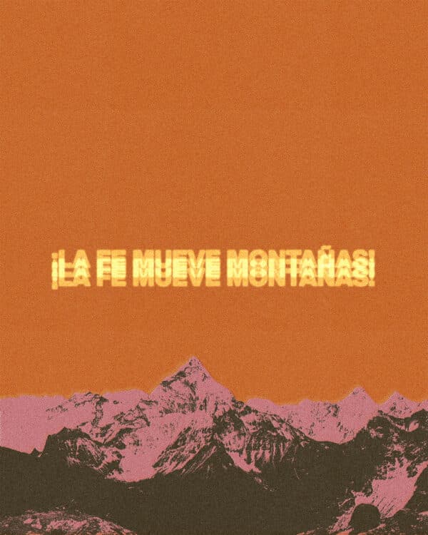¡La fe mueve montañas!