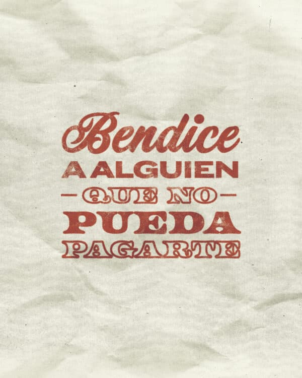 Bendice a alguien que no pueda pagarte