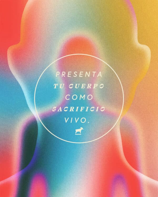 Presenta tu cuerpo como sacrificio vivo