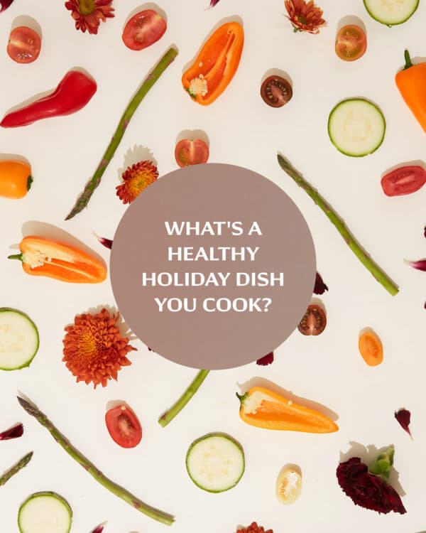 What's a healthy holiday dish you cook?