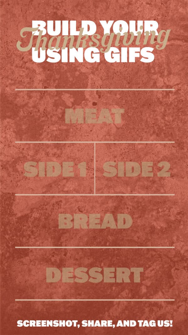 Build your Thanksgiving meal using GIFS: Meat | Side One | Side Two | Bread | Dessert