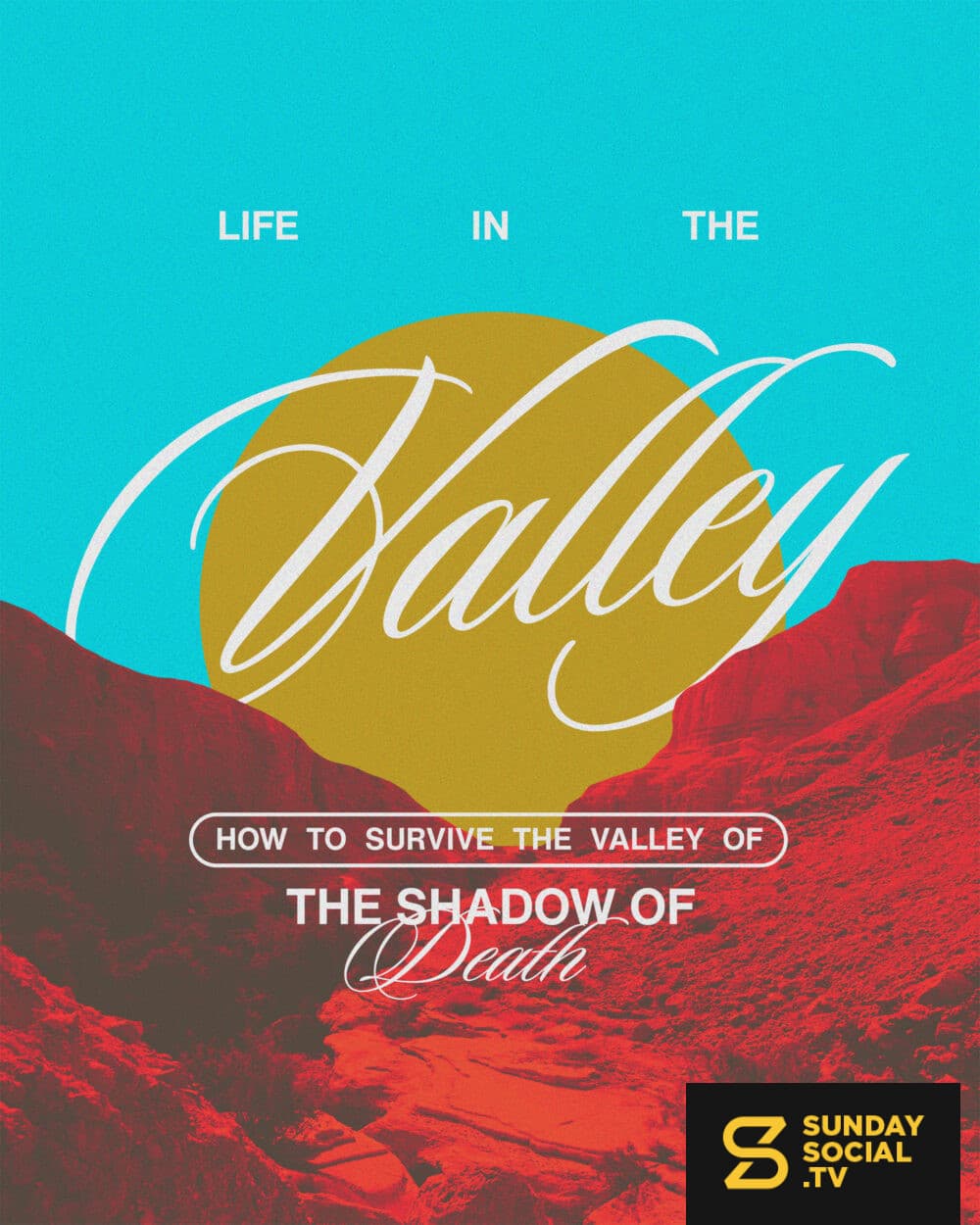 Life in the Valley: How to survive the valley of the shadow of death.