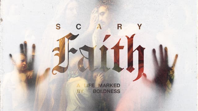 Scary Faith: A life marked my boldness.