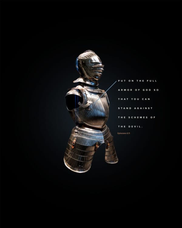 Put on the full armor of God so that you can stand against the schemes of the devil. - Ephesians 6:11