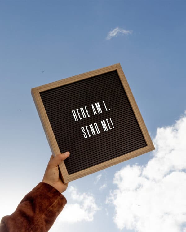 Here am I. Send me! - Isaiah 6:8