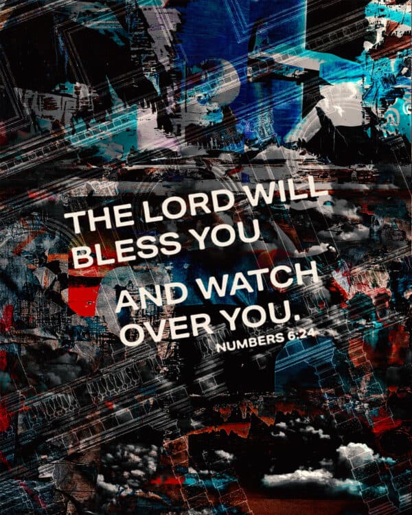 The LORD will bless you and watch over you. - Numbers 6:24