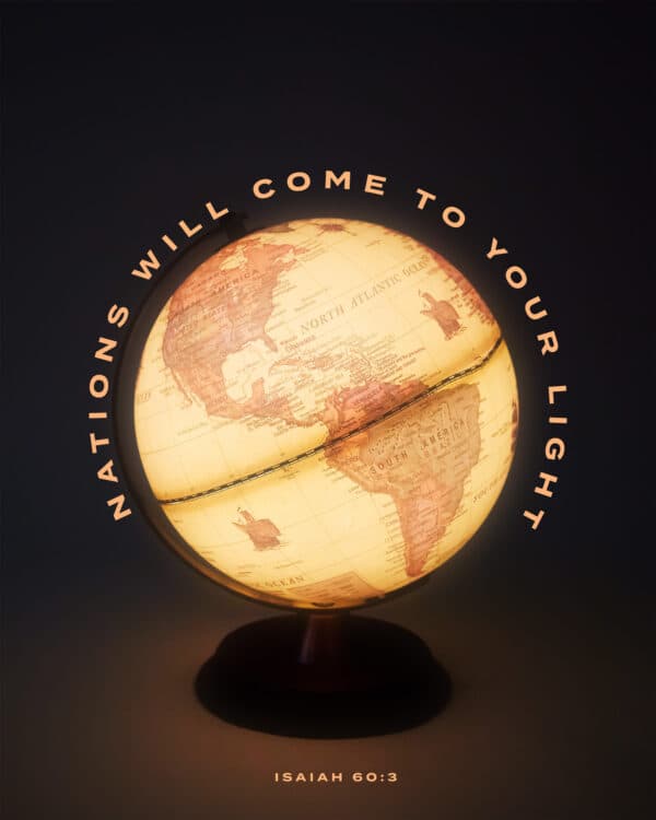 Nations will come to your light. - Isaiah 60:3