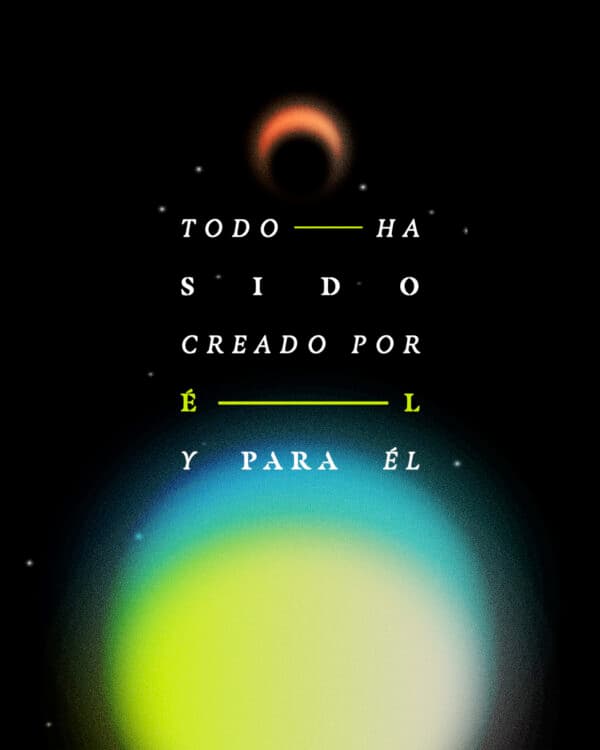 Todo ha sido creado por Él y para Él