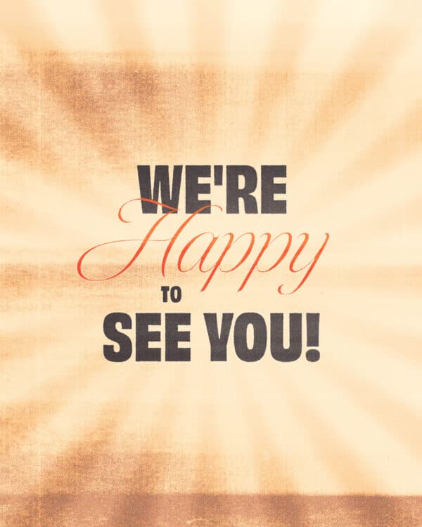 We're happy to see you!