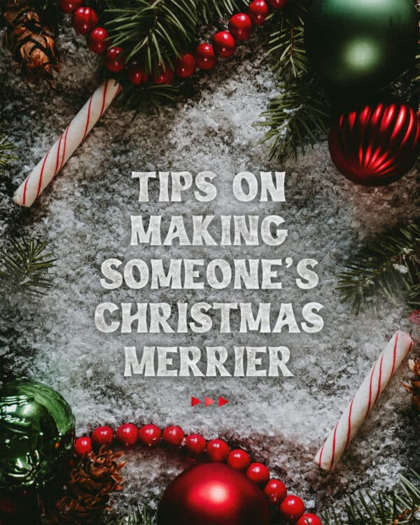 Tips on making someone's Christmas merrier: