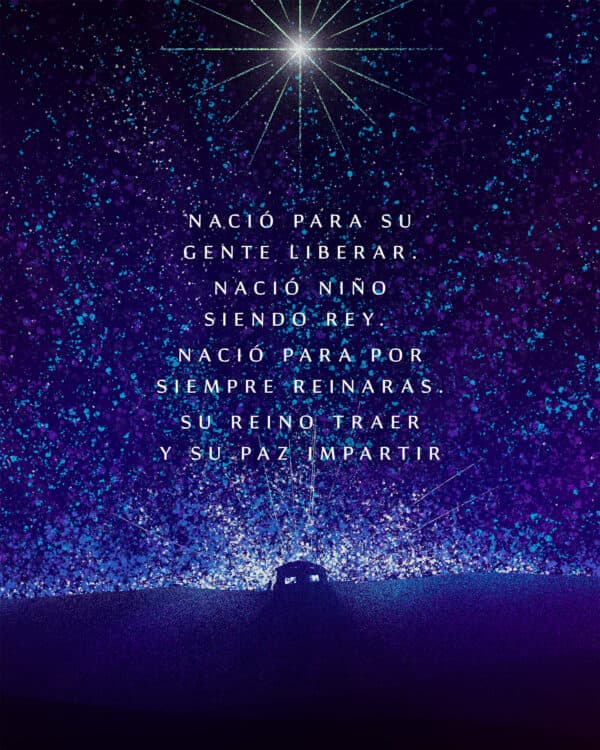 Nació para su gente liberar. Nació niño siendo rey. Nació para por siempre reinaras. Su reino traer y su paz impartir
