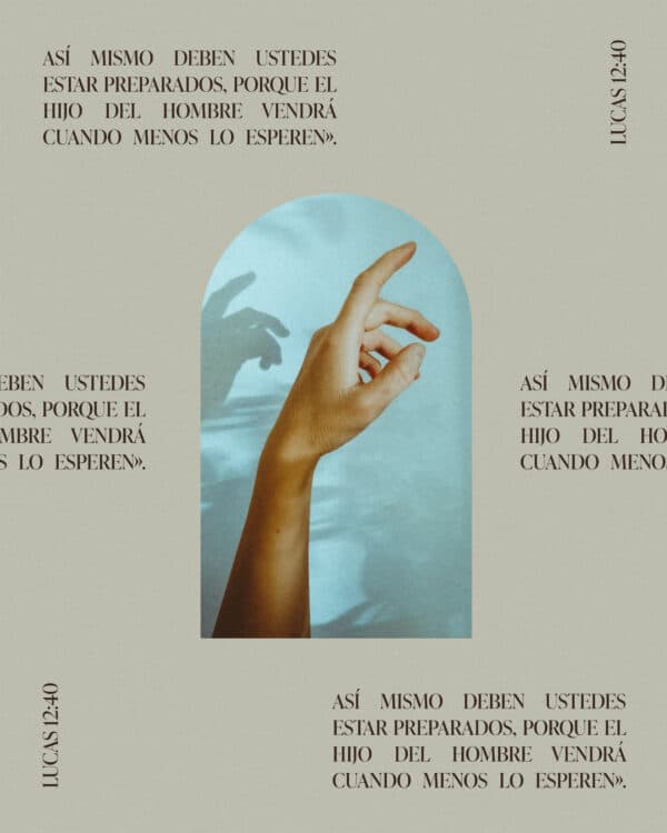 Así mismo deben ustedes estar preparados, porque el Hijo del hombre vendrá cuando menos lo esperen». - Lucas 12:40