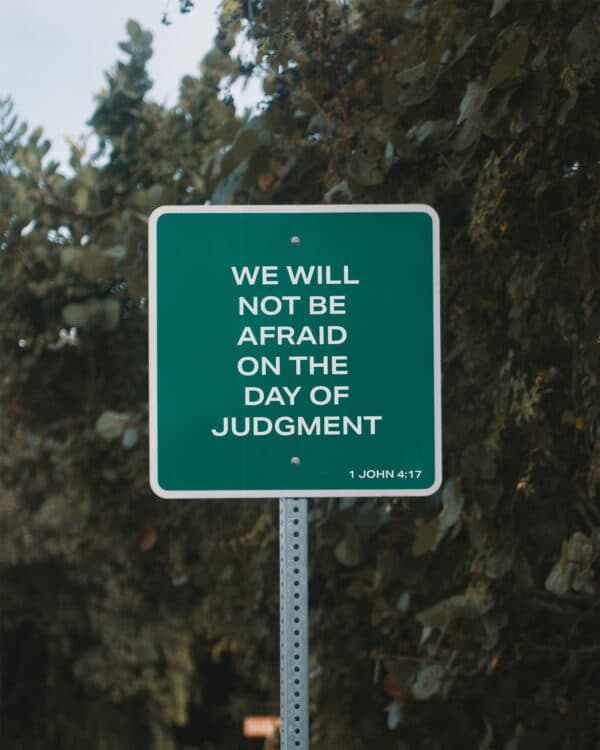 We will not be afraid on the day of judgment. - 1 John 4:17