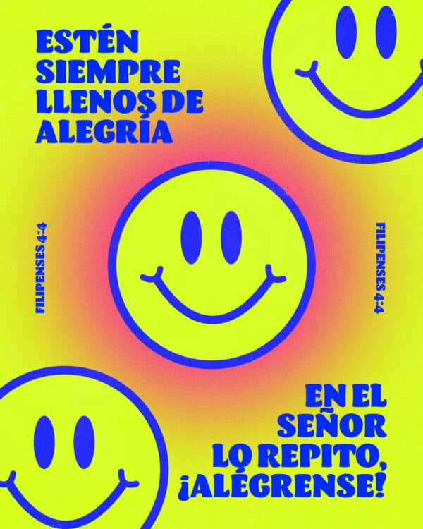 Estén siempre llenos de alegría en el Señor. Lo repito, ¡alégrense! - Filipenses 4:4