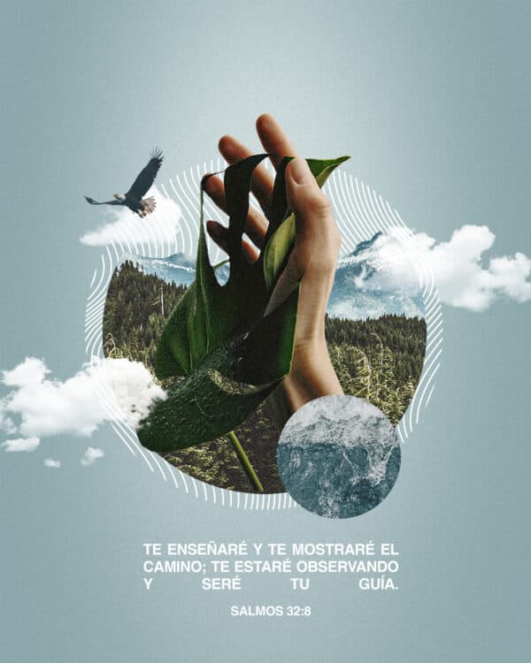 Te enseñaré y te mostraré el camino; te estaré observando y seré tu guía. - Salmos 32:8