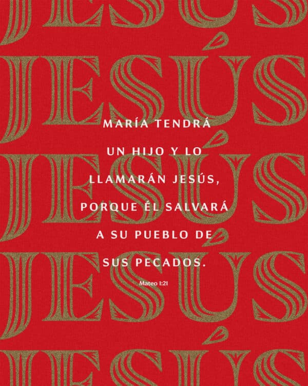 María tendrá un hijo y lo llamarán Jesús, porque Él salvará a su pueblo de sus pecados». - Mateo 1:21