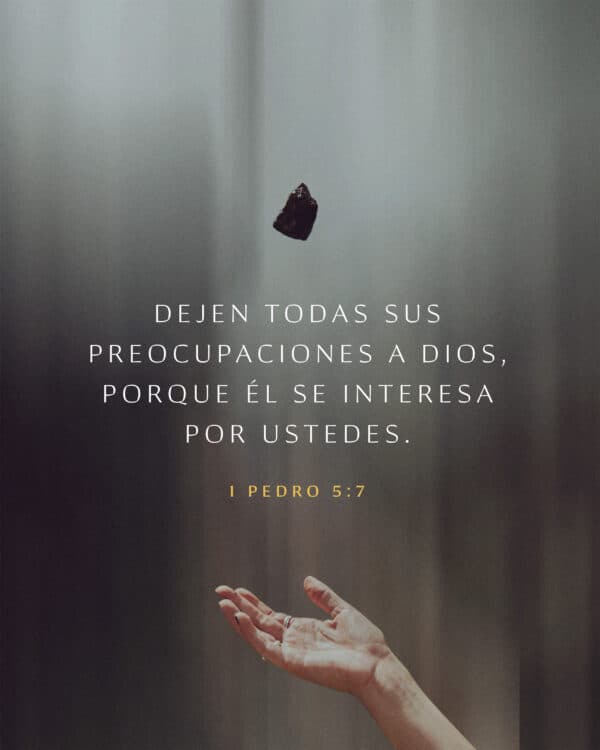 Dejen todas sus preocupaciones a Dios, porque Él se interesa por ustedes. - 1 Pedro 5:7
