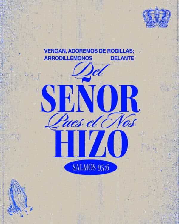 Vengan, adoremos de rodillas; arrodillémonos delante del Señor, pues Él nos hizo. - Salmos 95:6